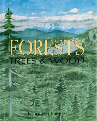  - - - - Forests, Trees and Wood   - - by Tim and Mary A Livingston. Illustrated by Tim Livingston. 1993 Red Tail Publishing